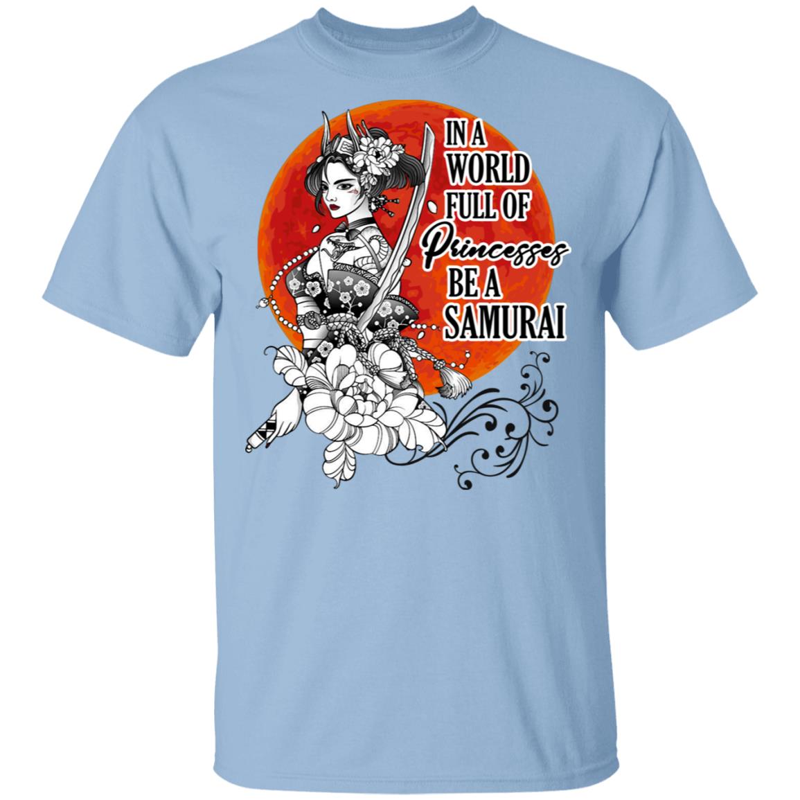 In a World Full of Princesses Be a Samurai T-Shirt, Light Blue, Unisex T-Shirt