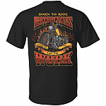 Born To Ride Motorcycles Forced To Go To Work Plain Front - Print On Back Only T-Shirt, Black, Unisex T-Shirt