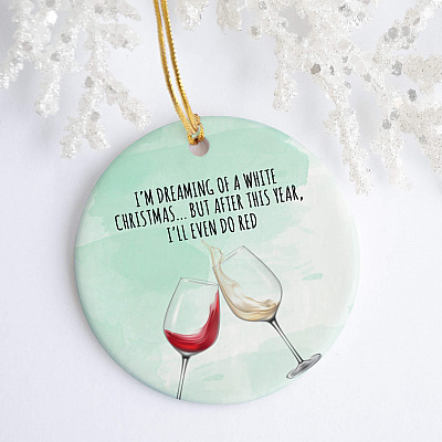Wine Christmas Ornaments - I'm Dreaming Of A White Christmas Even Do Red Holiday Decoration Gift