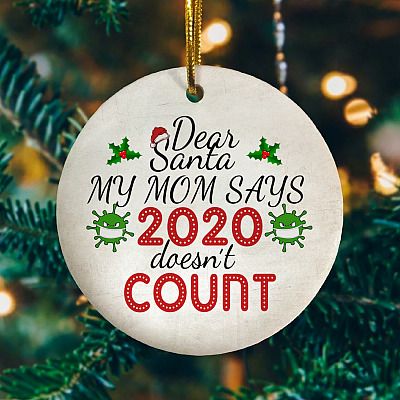 Dear Santa My Mom Says 2020 Doesn't Count Christmas Ornament Keepsake - Holiday Flat Circle Ornament Gifts