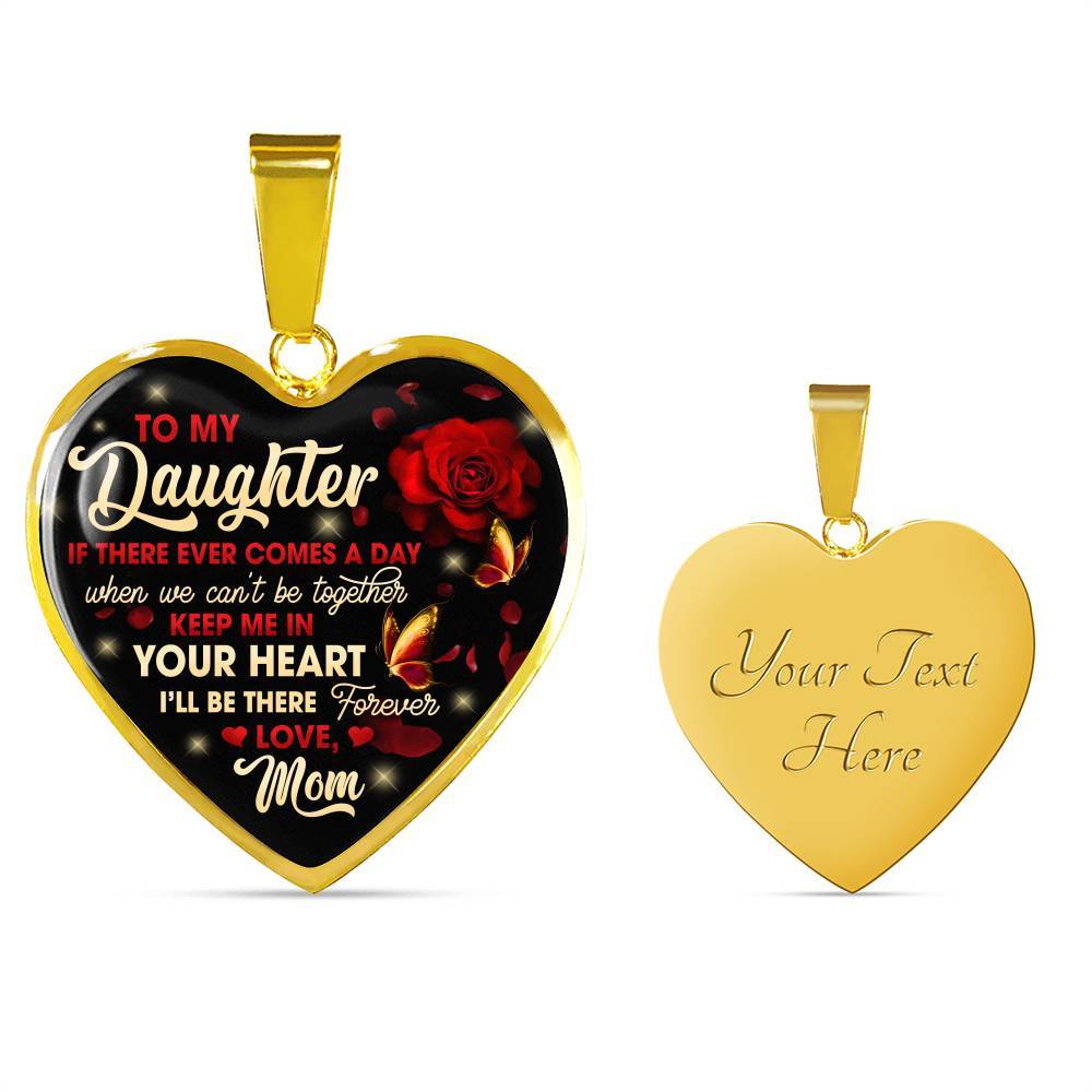 Mom To My Daughter If There Ever Comes A Day When We Can't Be Together Keep Me In Heart Pendant Necklace - Heart Luxury Necklace (Gold Plated)