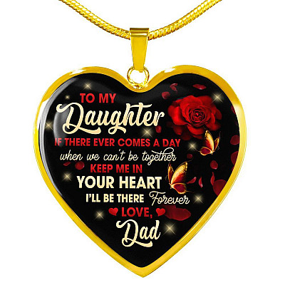 Dad To My Daughter If There Ever Comes A Day When We Can't Be Together Keep Me In Heart Pendant Necklace - Heart Luxury Necklace (Gold Plated)