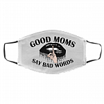 Good Moms Say Bad Words Sarcastic Quotes Washable Reusable Custom - Printed Cloth Face Mask Cover, White, Cloth Face Cover – Medium/Large