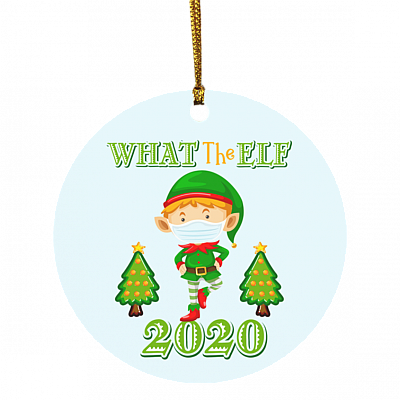 What The ELF 2020 Funny Chirstmas Quarantine Circle Ornament - Pandemic Christmas Ornament 2020, White, Circle Ornament