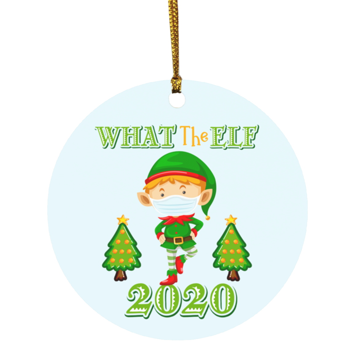 What The ELF 2020 Funny Chirstmas Quarantine Circle Ornament - Pandemic Christmas Ornament 2020, White, Circle Ornament