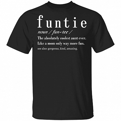 Funtie Definition The Absolutely Coolest Aunt Ever Like A Mom Only Way More Fun T-Shirt, Black, Unisex T-Shirt