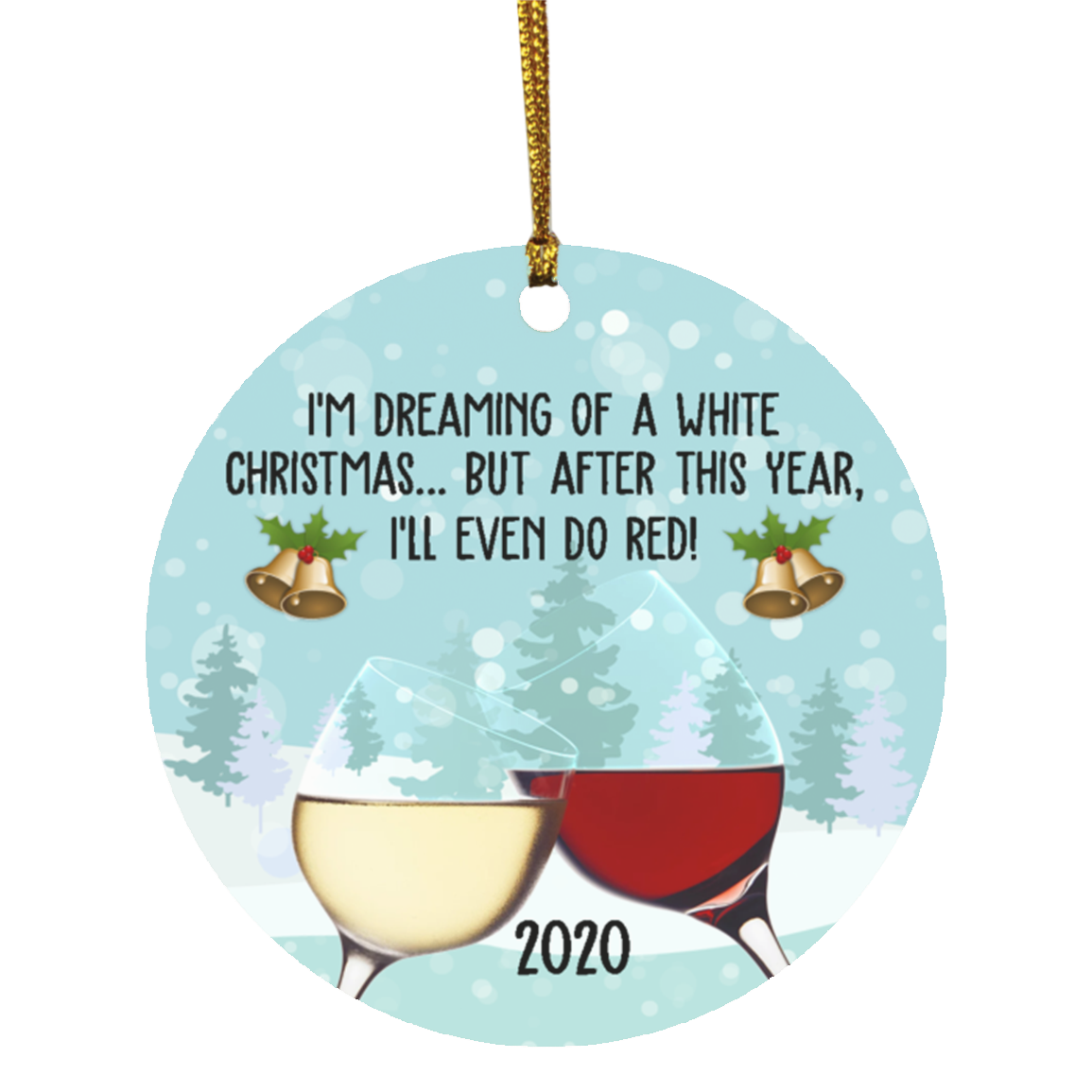 I'm Dreaming Of A White Christmas But After This Year I'll Even Do Red 2020 Pandemic Circle Christmas Ornament, White, Circle Ornament