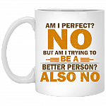 Am I Perfect No But Am I Trying To Be A Better Person Also No Funny Ceramic Coffee Mug - Beer Stein, White, 11 oz. White Mug