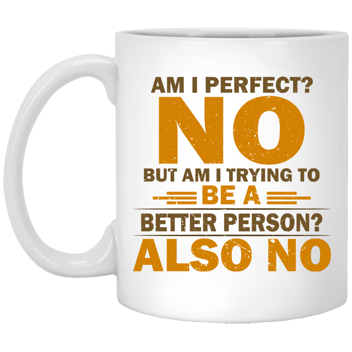 Am I Perfect No But Am I Trying To Be A Better Person Also No Funny Ceramic Coffee Mug - Beer Stein, White, 11 oz. White Mug