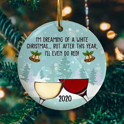 Alternative view of I'm Dreaming Of A White Christmas But After This Year I'll Even Do Red 2020 Pandemic Circle Christmas Ornament