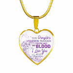 To My Daughter Even Though You're Not My Blood I Love You As If You Were Heart Pendant Necklace - Heart Luxury Necklace (Gold Plated) To My Daughter Even Though You're Not My Blood I Love You As If You Were Heart Pendant Necklace - Heart Luxury Necklace (Gold Plated)