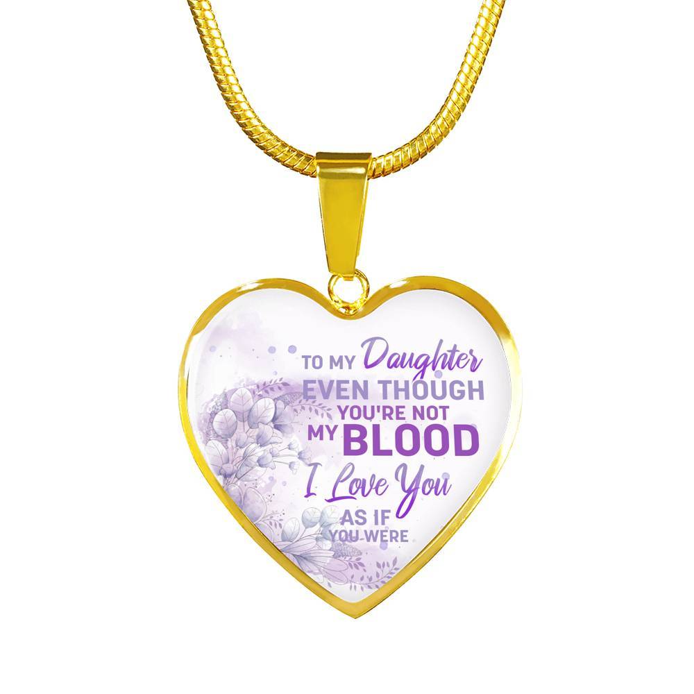To My Daughter Even Though You're Not My Blood I Love You As If You Were Heart Pendant Necklace - Heart Luxury Necklace (Gold Plated) To My Daughter Even Though You're Not My Blood I Love You As If You Were Heart Pendant Necklace - Heart Luxury Necklace (Gold Plated)