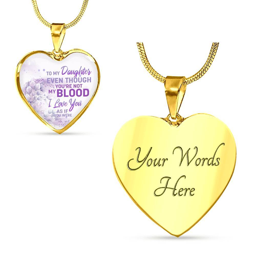 To My Daughter Even Though You're Not My Blood I Love You As If You Were Heart Pendant Necklace - Heart Luxury Necklace (Gold Plated) To My Daughter Even Though You're Not My Blood I Love You As If You Were Heart Pendant Necklace - Heart Luxury Necklace (Gold Plated)