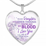 To My Daughter Even Though You're Not My Blood I Love You As If You Were Heart Pendant Necklace - Heart Luxury Necklace (Silver) To My Daughter Even Though You're Not My Blood I Love You As If You Were Heart Pendant Necklace - Heart Luxury Necklace (Silver)