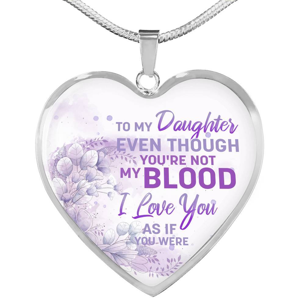 To My Daughter Even Though You're Not My Blood I Love You As If You Were Heart Pendant Necklace - Heart Luxury Necklace (Silver) To My Daughter Even Though You're Not My Blood I Love You As If You Were Heart Pendant Necklace - Heart Luxury Necklace (Silver)