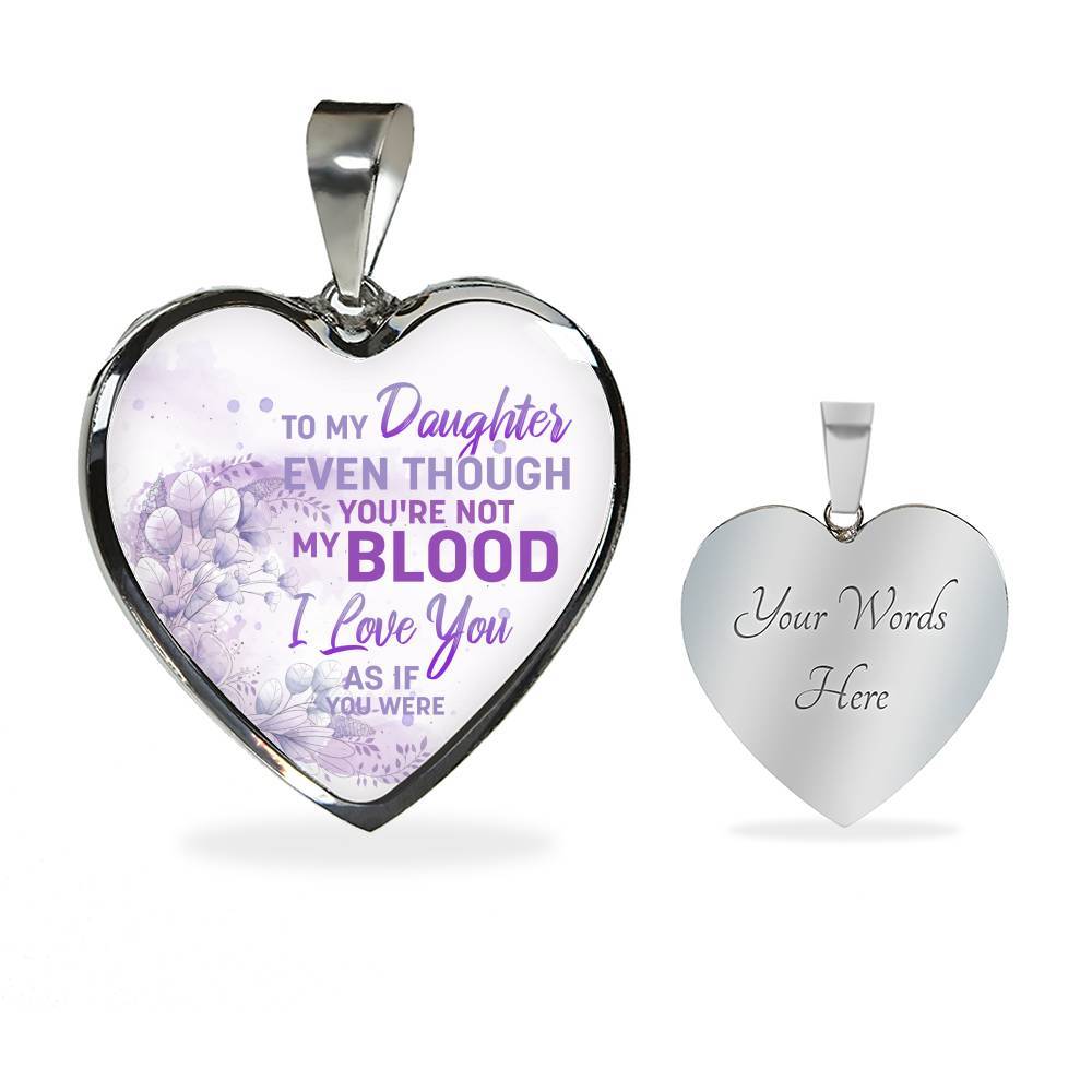 To My Daughter Even Though You're Not My Blood I Love You As If You Were Heart Pendant Necklace - Heart Luxury Necklace (Silver) To My Daughter Even Though You're Not My Blood I Love You As If You Were Heart Pendant Necklace - Heart Luxury Necklace (Silver)