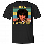 He's A Righteous Dude T-Shirt - Funny Movie Shirt, Black, Unisex T-Shirt