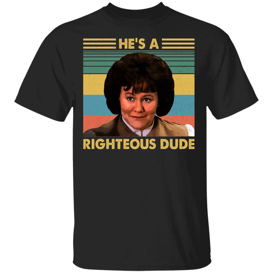He's A Righteous Dude T-Shirt - Funny Movie Shirt, Black, Unisex T-Shirt