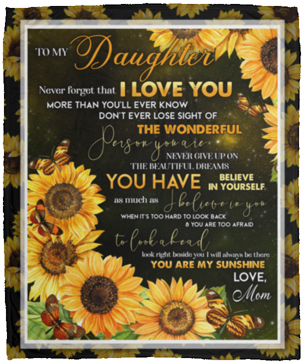 Mom To My Daughter Never Forget That I Love You Than You’ll Ever Know Sunflower Fleece Blanket - Mink Blanket, White, Cozy Plush Fleece Blanket - 50x60
