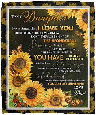 Dad To My Daughter Never Forget That I Love You Than You’ll Ever Know Sunflower Fleece Blanket - Mink Blanket, White, Cozy Plush Fleece Blanket - 50x60