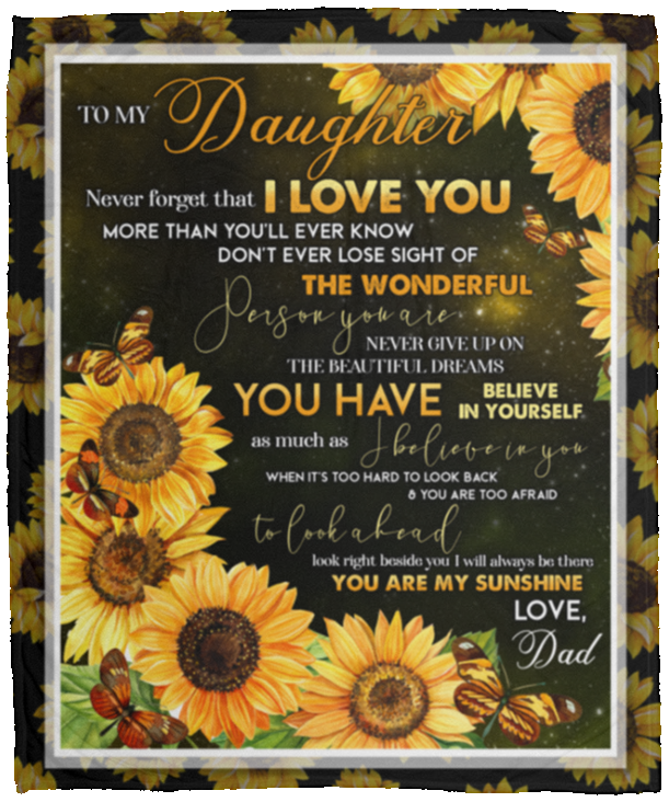 Dad To My Daughter Never Forget That I Love You Than You’ll Ever Know Sunflower Fleece Blanket - Mink Blanket, White, Cozy Plush Fleece Blanket - 50x60