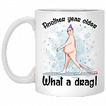 Another Year Older What A Drag Coffee Mug - Beer Stein - Water Bottle - Color Changing Mug, White, 11 oz. White Mug
