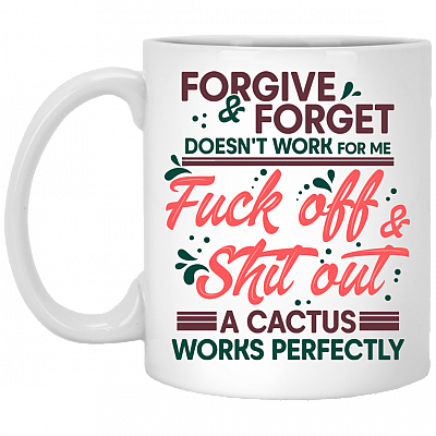 Forgive and Forget Doesn't Work For Me Fck Off Sht Out Ceramic Coffee Mug - Water Bottle - Color Changing Mug, White, 11 oz. White Mug