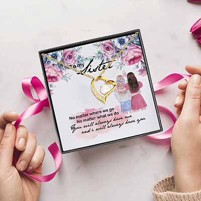 To My Sister No Matter Where We Go And I Will Always Have You Forever Love Heart Pendant Necklace
