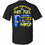 She Smelled The Race Fuel And The Next Thing I Knew She Was Naked Funny Mechanic Print On Back T-Shirt Only, Black, Unisex T-Shirt