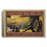Firefighter Everything Will Kill You So Choose Something Fun Wrapped Framed Canvas Prints - Unframed Poster, White, 0.75'' Framed Canvas