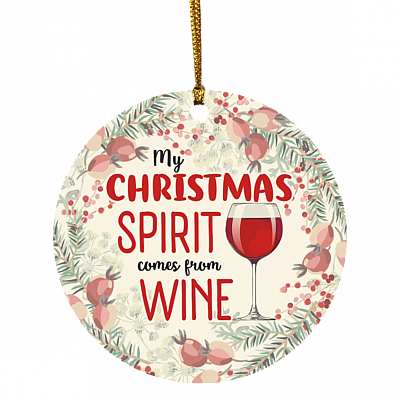 My Christmas Spirit Comes From Wine Decorative Christmas Ornament - Holiday Flat Circle Ornament Keepsake, White, Circle Ornament