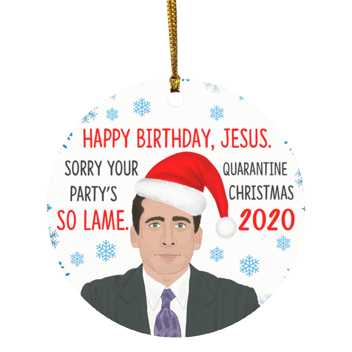 Happy Birthday Jesus Sorry Your Party's So Lame Quarantined Christmas Ornament - Holiday Flat Circle Ornament, White, Circle Ornament