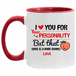 I Love You For Your Personality But That Butt Sure Is A Huge Bonus Accent Mug, White/Red, 11 oz. Accent Mug