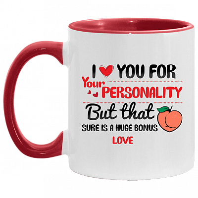 I Love You For Your Personality But That Butt Sure Is A Huge Bonus Accent Mug, White/Red, 11 oz. Accent Mug