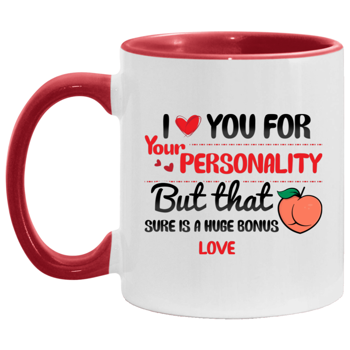 I Love You For Your Personality But That Butt Sure Is A Huge Bonus Accent Mug, White/Red, 11 oz. Accent Mug