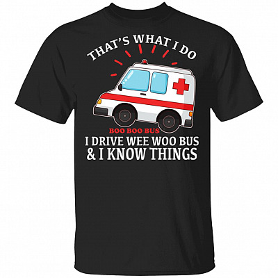That's What I Do I Drive Wee Woo Bus T-Shirt - Funny PARAMEDIC EMT Shirt, Black, Unisex T-Shirt