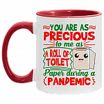 You Are As Precious To Me As A Roll Of Toilet Paper During A Pandemic Accent Mug, White/Red, 11 oz. Accent Mug