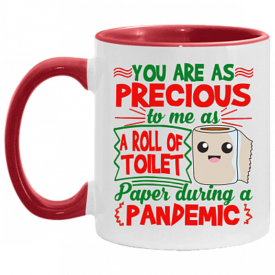 You Are As Precious To Me As A Roll Of Toilet Paper During A Pandemic Accent Mug, White/Red, 11 oz. Accent Mug