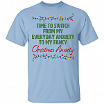 Time To Switch From My Everyday Anxiety To My Fancy Christmas Anxiety Shirt - Funny Christmas Shirt, Light Blue, Unisex T-Shirt