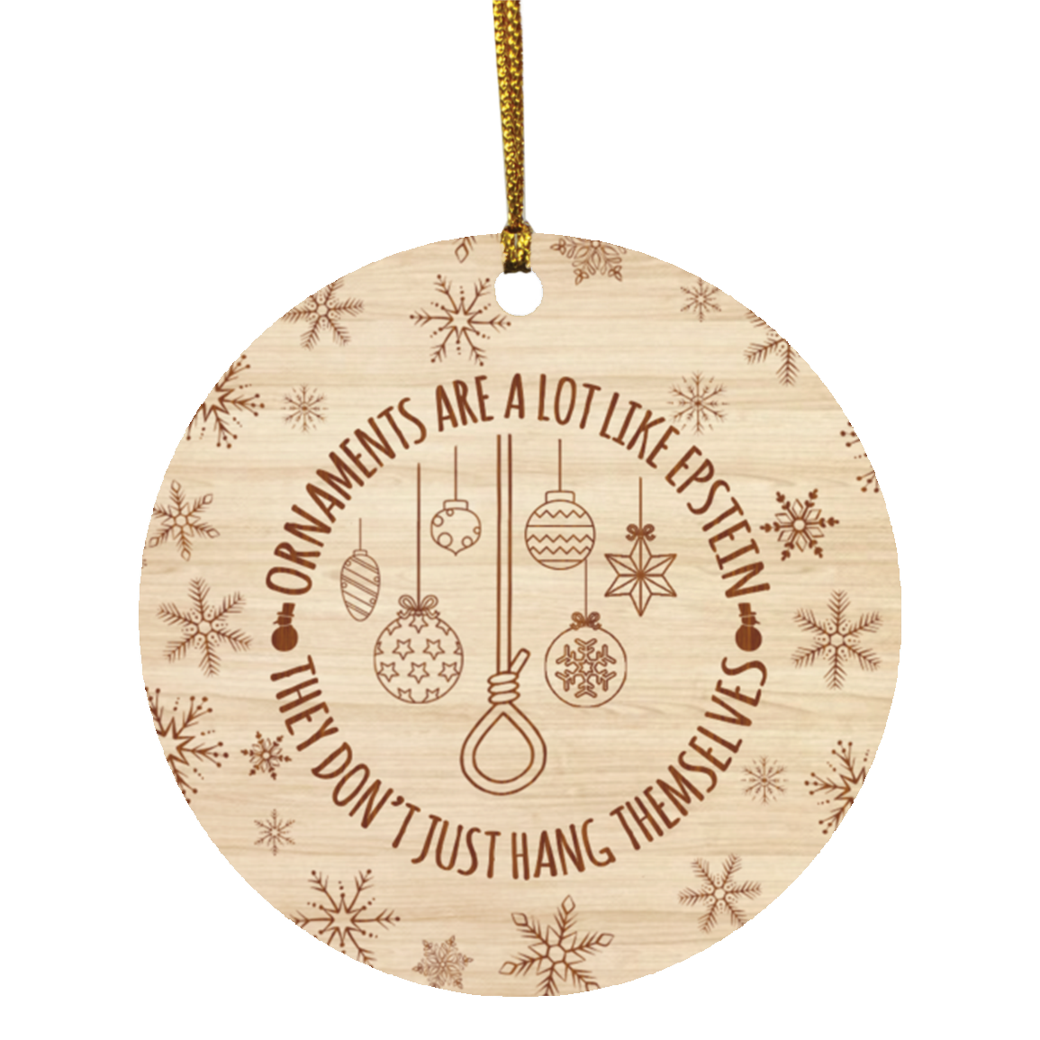 Ornaments Are A Lot Like Epstein They Don't Just Hang Themselves Christmas Ornament - Epstein Ornament, White, Circle Ornament