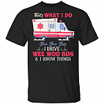 That's What I Do Boo Boo Bus I Drive Ambulance and I Know Things Emergency Medical Technician T-Shirt, Black, Unisex T-Shirt That's What I Do Boo Boo Bus I Drive Ambulance and I Know Things Emergency Medical Technician T-Shirt, Black, Unisex T-Shirt