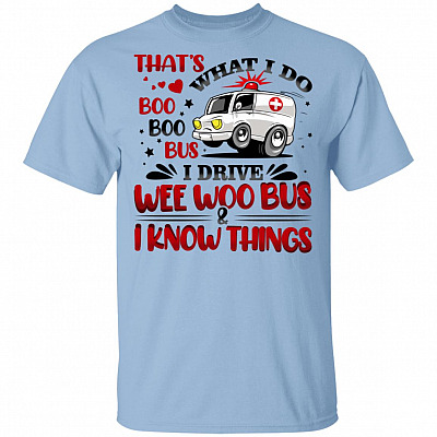 That's What I Do I Drive Wee Woo Bus And I Know Things T-Shirt - Funny Driver Bus Shirt, Light Blue, Unisex T-Shirt
