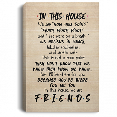 In This House We Say How You Doing Funny We Are Friends Framed Canvas - Unframed Poster, White, 0.75'' Framed Canvas