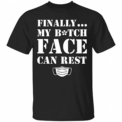 Finally My Bitch Face Can Rest T-Shirt - Funny Mask Shirt, Black, Unisex T-Shirt
