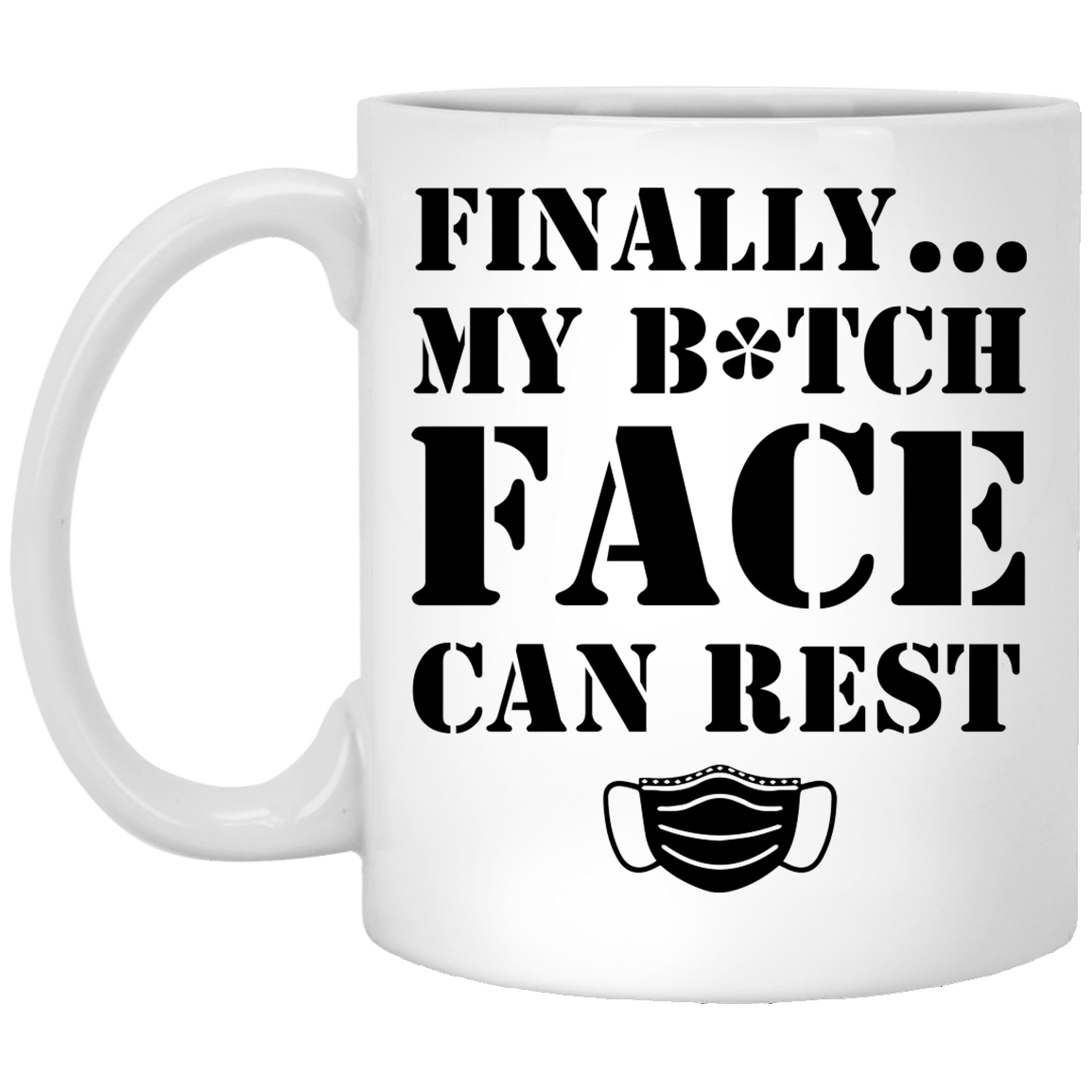 Finally My Bitch Face Can Rest Funny Mask Ceramic Coffee Mug - Beer Stein - Water Bottle, White, 11 oz. White Mug Finally My Bitch Face Can Rest Funny Mask Ceramic Coffee Mug - Beer Stein - Water Bottle, White, 11 oz. White Mug