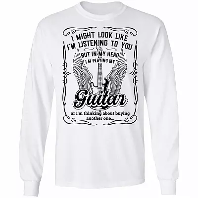 I Might Look Like I'm Listening To You But In My Head Playing Guitar Hoodie T-shirt - Wine Guitar Meme Shirt, White, Long Sleeve