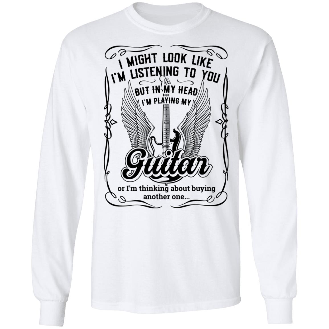 I Might Look Like I'm Listening To You But In My Head Playing Guitar Hoodie T-shirt - Wine Guitar Meme Shirt, White, Long Sleeve