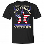 Who Needs A Superhero when Your Dad Is A Veteran T-Shirt - My Dad Is A Veteran T-Shirt - Veteran T-Shirt, Black, Unisex T-Shirt Who Needs A Superhero when Your Dad Is A Veteran T-Shirt - My Dad Is A Veteran T-Shirt - Veteran T-Shirt, Black, Unisex T-Shirt