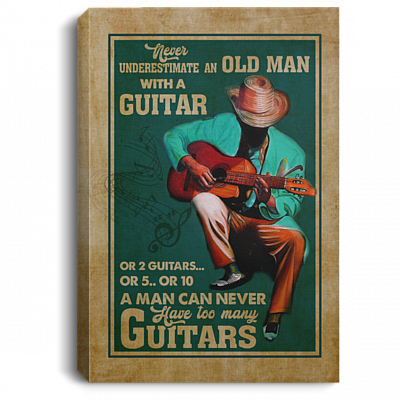 Never Underestimate An Old Man With A Guitar Or 2 Guitars Or 5 Or 10 Framed Canvas Prints - Unframed Poster, White, 0.75'' Framed Canvas