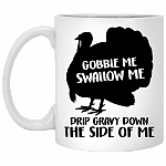 Gobble Me Swallow Me Drip Gravy Down the Side of Me Ceramic Coffee Mug - Beer Stein - Water Bottle, White, 11 oz. White Mug